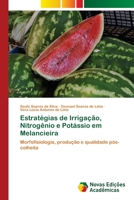 Estratégias de Irrigação, Nitrogênio e Potássio em Melancieira 6204192604 Book Cover