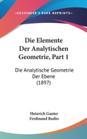 Die Elemente Der Analytischen Geometrie, Part 1: Die Analytische Geometrie Der Ebene (1897) 1161064419 Book Cover