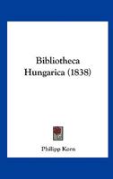 Bibliotheca Hungarica (1838) 1160810257 Book Cover