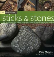 Craft Workshop: Sticks and Stones: How to make Stunning Objects using Natural Materials with 25 Step-by-Step Projects (Craft Workshop...) 1844761355 Book Cover