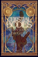 Celestial Bodies: The Sun Serpent's Daughter B0CGYQ1Q96 Book Cover