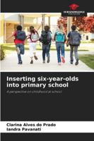 Inserting six-year-olds into primary school: A perspective on childhood at school 6206762610 Book Cover