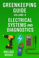 Greenkeeping Guide Volume 6: Electrical Systems and Diagnostics B0G3L29G35 Book Cover