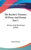 The Reciter's Treasury Of Prose And Drama Part 1: Serious And Humorous 1120969158 Book Cover