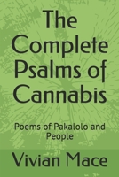 The Complete Psalms of Cannabis: Poems of Pakalolo and People 1973105721 Book Cover