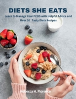DIETS SHE EATS: Learn to Manage Your PCOS with Helpful Advice and Over 30 Tasty Diets Recipes B0CLG9M4QM Book Cover