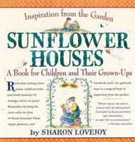 Sunflower Houses : Inspiration from the Garden - A Book for Children and Their Grown-Ups 1883010004 Book Cover