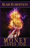 Money Loves You: Easy Manifestation Secrets Revealed 1535545089 Book Cover