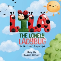 Lila the Lonely Ladybug & Her Heart Shaped Spot B0DYCX52WQ Book Cover