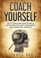 Coach Yourself: Self-Coaching Questions &  Activities for Self-Discovery  and Personal Growth 169143146X Book Cover