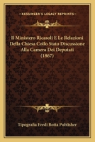 Il Ministero Ricasoli E Le Relazioni Della Chiesa Collo Stato Discussione Alla Camera Dei Deputati (1867) 1166756335 Book Cover