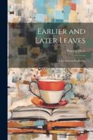 Earlier and Later Leaves: Or an Autumn Gathering 102249337X Book Cover