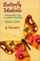 Butterfly Medicine: Metamorphosis from Caterpillar to Butterfly Woman to Goddess 0759636680 Book Cover