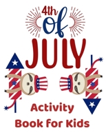 Fourth of July Activity Book for Kids: Coloring Pages, Word Search, Word Scramble, Miising Vowels and Mazes | 4th of July Independence Day Party Gift B08B7LNFBN Book Cover