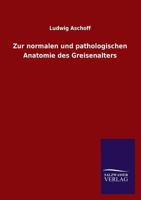 Zur normalen und pathologischen Anatomie des Greisenalters 3846023752 Book Cover