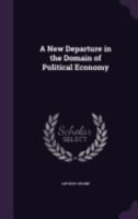 A New Departure In The Domain Of Political Economy 1164540904 Book Cover