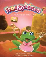 Froggylicious: A Deliciously Fun Story 1500338745 Book Cover