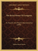 The Royal House of Lusignan: Its Founder and Present Representative 1016351984 Book Cover