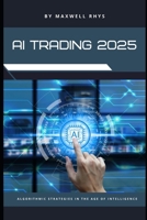 AI Trading 2025: Mastering Algorithmic Strategies in the Age of Intelligence B0F29S5MGK Book Cover
