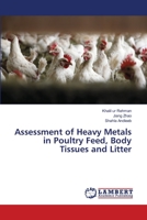 Assessment of Heavy Metals in Poultry Feed, Body Tissues and Litter 3659480622 Book Cover