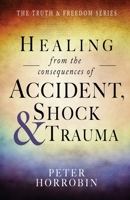 Healing from the Consequences of Accident, Shock and Trauma (The Truth & Freedom Series) 1852407433 Book Cover