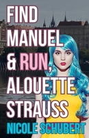Find Manuel and Run, Alouette Strauss: A High-Stakes Espionage Thriller B0GV4HFP7Q Book Cover
