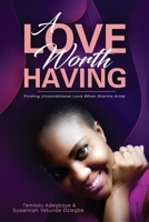 A Love Worth Having: Finding Unconditional Love When Storms Arise 1399904698 Book Cover