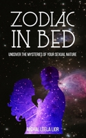 Zodiac In Bed: Uncover the mysteries of your sexual nature B086PTDJLM Book Cover