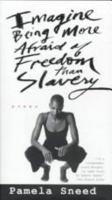 Imagine Being More Afraid of Freedom Than Slavery: Poems 080505474X Book Cover