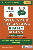 What Your Italian Boss Really Means: Italy Survival Series Book 3: The Grammar-Free Workplace Survival Guide for Bangladeshi Workers & Expats in Italy B0H9X1RV21 Book Cover