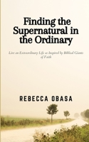 Finding the Supernatural in the Ordinary B08X84J7LV Book Cover