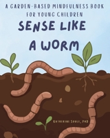 Sense Like A Worm: A Garden-Based Mindfulness Book for Young Children B0GZZCDMQ4 Book Cover