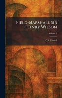 Field-Marshall Sir Henry Wilson 1025659961 Book Cover