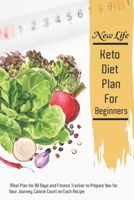 New Life Keto Diet Plan For Beginners: Meal Plan for 90 Days and Fitness Tracker to Prepare You for Your Journey, Calorie Count on Each Recipe Ketogenic Diet New Me New Shape 1710098058 Book Cover