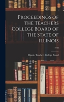 Proceedings of the Teachers College Board of the State of Illinois; 1940 101472712X Book Cover
