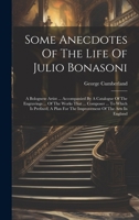 Some Anecdotes Of The Life Of Julio Bonasoni: A Bolognese Artist ... Accompanied By A Catalogue Of The Engravings ... Of The Works That ... Composer ... For The Improvement Of The Arts In England 1020619694 Book Cover