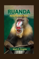 RUANDA REISEFÜHRER 2023: Anfängerführer für Ruanda: Entdecken Sie das kulturelle Erbe, die Insel, vulkanische Wunder, versteckte Seen und sehenswerte Attraktionen (German Edition) B0CNKN851T Book Cover