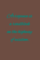 Arrogance is a roadblock on the highway of wisdom: American proverb 1657254739 Book Cover