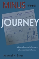 Minus the Journey: A Journal through Europe-a Redemption in Serbia 0578329638 Book Cover