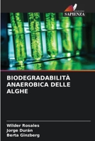 BIODEGRADABILITÀ ANAEROBICA DELLE ALGHE 6205327732 Book Cover