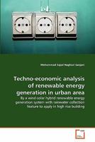 Techno-economic analysis of renewable energy generation in urban area: By a wind-solar hybrid renewable energy generation system with rainwater collection feature to apply in high rise building 3639308891 Book Cover