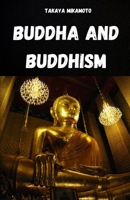 BUDDHA AND BUDDHISM. THE LIFE AND THOUGHT OF BUDDHA: THE KEY CONCEPTS OF BUDDHISM ANALYZED IN THEIR SIMPLICITY AND ESSENCE B0FK2217JD Book Cover