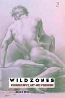 Wild Zones: Pornography, Art and Feminism 1861712928 Book Cover