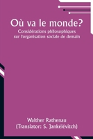 Où va le monde?: Considérations philosophiques sur l'organisation sociale de demain (French Edition) 9357952462 Book Cover