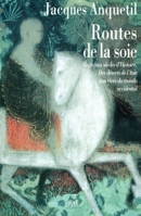 Les routes de la soie: Des déserts de l'Asie aux rives du monde occidental : vingt-deux siècles d'histoire 2709611120 Book Cover