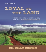 Loyal to the Land: The Legendary Parker Ranch, 1992-2022, Volume 4, An Enduring Sense of Place 0824897560 Book Cover