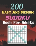 200 Easy And Medium Sudoku Book For Adults: Brain Games Fun Sudoku for Adults Includes Instructions and Solutions B091J8TQ9M Book Cover