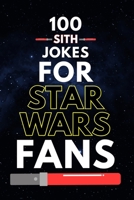 100 Sith Jokes for Star Wars Fans: Dark Side Humor, Star Wars Dad Jokes, and Funny Jokes for Star Wars Fans of All Ages (Clean & Funny Joke Books) B0GN8YGG57 Book Cover
