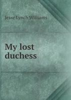 My lost duchess, an idyl of the town 135975718X Book Cover