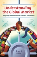 Understanding the Global Market: Navigating the International Business Environment 1440803013 Book Cover